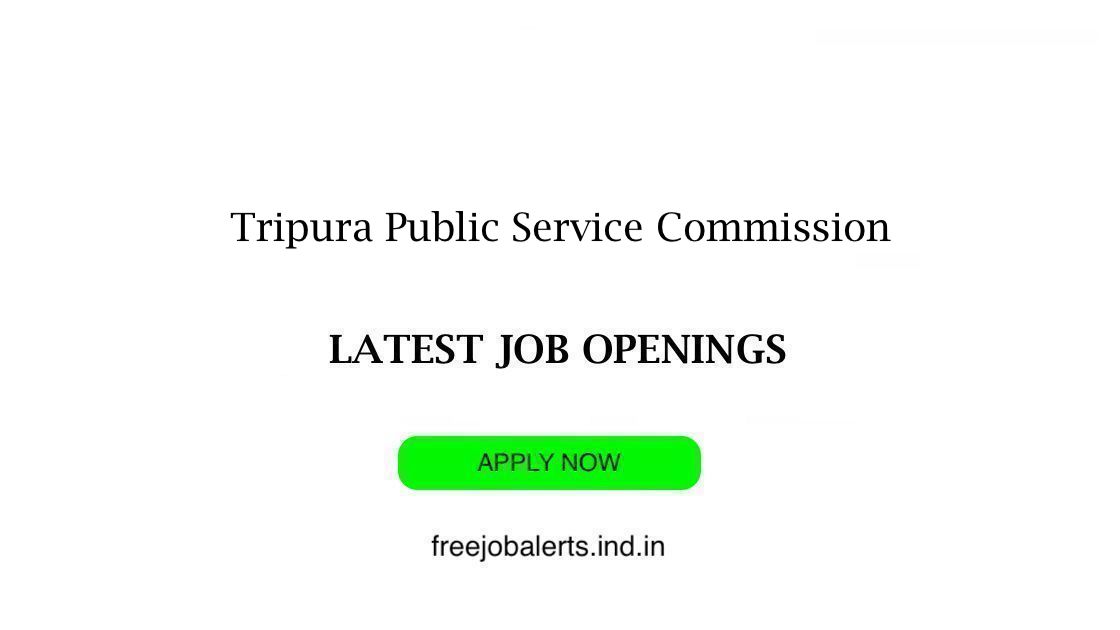 Tripura Public Service Commission - TPSC job openings - Free job alerts, Indian Govt Jobs